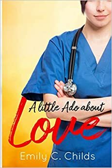A Little Ado About Love by Emily C. Childs