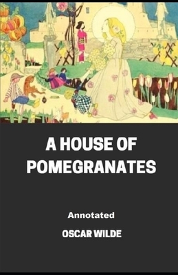 A House of Pomegranates Annotated by Oscar Wilde