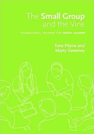 The Small Group and the Vine Workbook by Marty Sweeney, Tony Payne