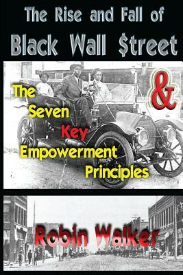 The Rise and Fall of Black Wall Street AND The Seven Key Empowerment Principles by Robin Walker