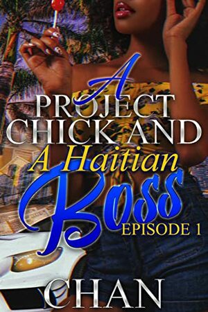 A Project Chick and A Haitian Boss: Episode One by Chan