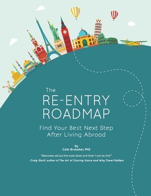 The Re-entry Roadmap: Find Your Best Next Step After Living Abroad by Cate Brubaker