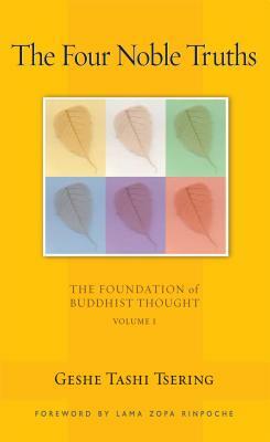 The Four Noble Truths: The Foundation of Buddhist Thought, Volume 1 by Tashi Tsering