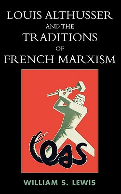 Louis Althusser & the Traditions of French Marxism by William Lewis