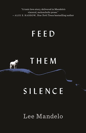 Feed Them Silence by Lee Mandelo