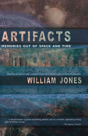 Artifacts: Memories Out of Space and Time by William Jones