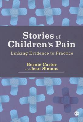 Stories of Children's Pain: Linking Evidence to Practice by Bernie Carter, Joan Simons