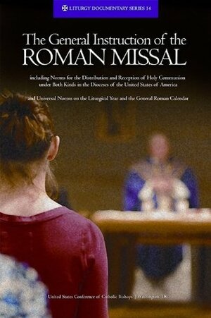 The General Instruction of the Roman Missal by United States Conference of Catholic Bishops