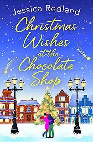Christmas Wishes at the Chocolate Shop Jessica Redland by Jessica Redland