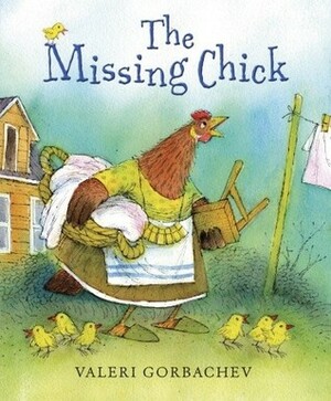 The Missing Chick by Valeri Gorbachev