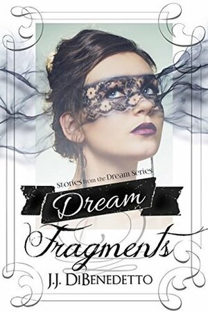 Dream Fragments by J.J. DiBenedetto