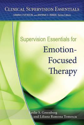 Supervision Essentials for Emotion-Focused Therapy by Lilliana Tarba, Liliana Ramona Tomescu, Leslie S. Greenberg