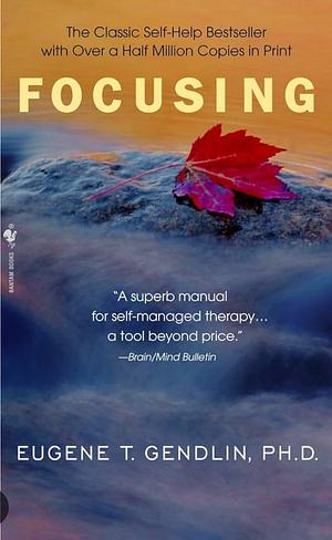 Focusing: How to Open Up Your Deeper Feelings and Intuition by Gendlin, Eugene T. (2003) Paperback by Eugene T. Gendlin