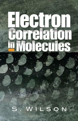 Electron Correlation in Molecules by S. Wilson