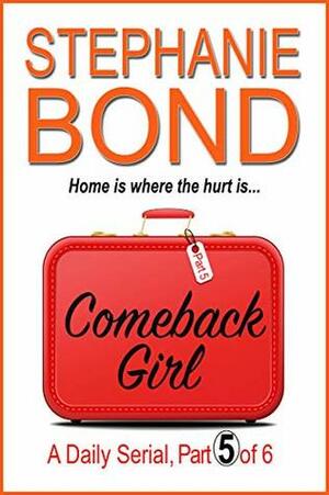 COMEBACK GIRL: part 5 of 6 by Stephanie Bond
