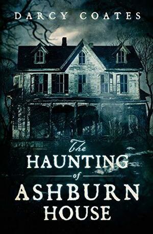 The Haunting of Ashburn House by Darcy Coates