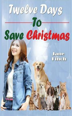 Twelve Days To Save Christmas by Jane Finch