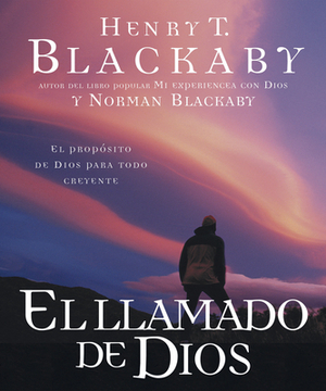 El Llamado de Dios: El Propósito de Dios Para Todo Creyente by Henry Blackaby, Norman Blackaby