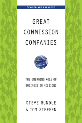 Great Commission Companies: The Emerging Role of Business in Missions by Steven Rundle, Tom A. Steffen