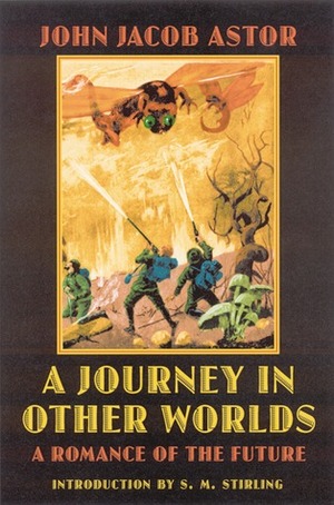 A Journey in Other Worlds: A Romance of the Future by S.M. Stirling, John Jacob Astor