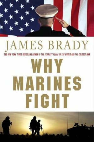 Why Marines Fight by James Brady