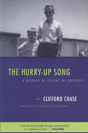 The Hurry-Up Song: A Memoir of Losing My Brother by Wayne Koestenbaum, Clifford Chase