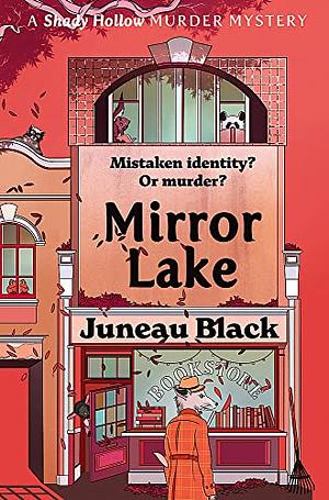 Mirror Lake: Shady Hollow 3 - a cosy crime series of rare and sinister charm by Juneau Black, Juneau Black