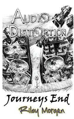 Audio Distortion: Journeys End by Riley Morgan, Michael Fontenot