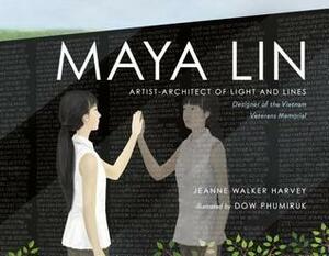 Maya Lin: Artist-Architect of Light and Lines by Jeanne Walker Harvey, Dow Phumiruk