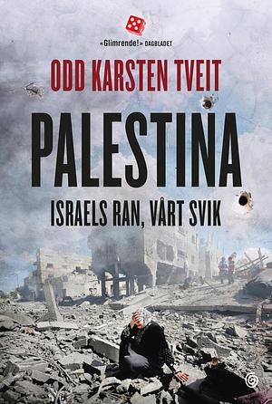 Palestina: Israels ran, vårt svik by Odd Karsten Tveit