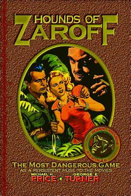 Hounds of Zaroff: The Most Dangerous Game as a Persistent Muse to the Movies by Michael H. Price, George E. Turner