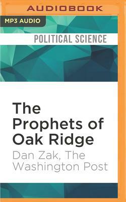 The Prophets of Oak Ridge: How 3 Pacifists Broke Into the Nuclear Sanctum by The Washington Post, Dan Zak