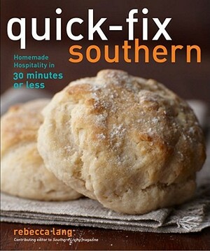 Quick-Fix Southern: Homemade Hospitality in 30 Minutes or Less by Rebecca Lang