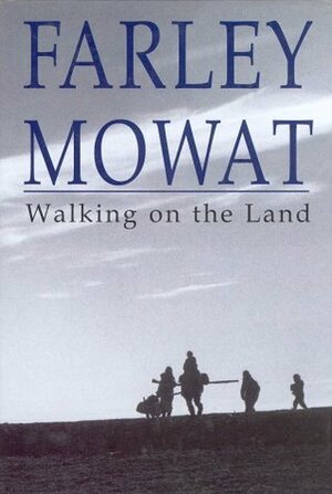 Walking on the Land by Farley Mowat