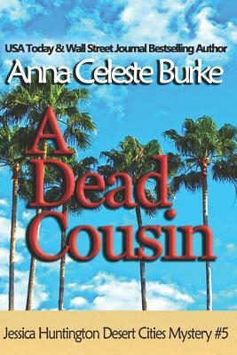 A Dead Cousin Jessica Huntington Desert Cities Mystery #5 by Anna Celeste Burke