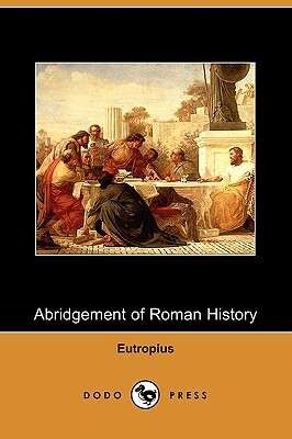 Abridgement of Roman History (Dodo Press) by Eutropius