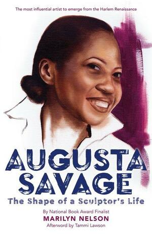 Augusta Savage: The Shape of a Sculptor's Life by Marilyn Nelson