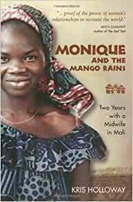Monique and the Mango Rains: Two Years with a Midwife in Mali by Kris Holloway