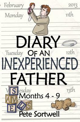 The Diary Of An Inexperienced Father: months 4-9 by Pete Sortwell