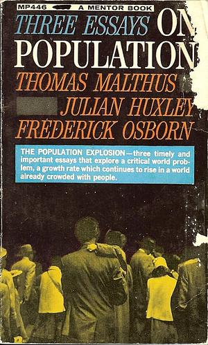 Three Essays on Population by Julian Huxley, Frederick Osborn, Thomas Robert Malthus