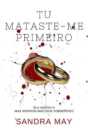 Tu Mataste-me Primeiro by Sandra May