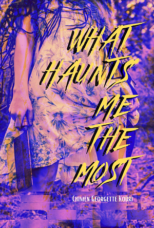 What Haunts Me the Most by Chimen Georgette Kouri, Chimen Georgette Kouri