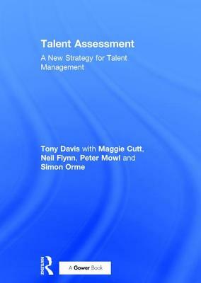 Talent Assessment: A New Strategy for Talent Management by Tony Davis, Maggie Cutt, Neil Flynn