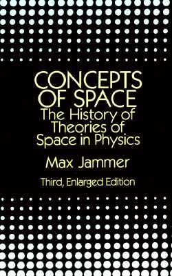 Concepts of Space: The History of Theories of Space in Physics: Third, Enlarged Edition by Max Jammer