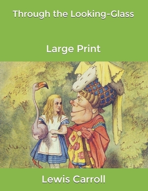 Through the Looking-Glass: Large Print by Lewis Carroll