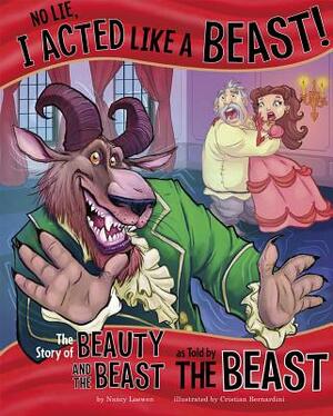 No Lie, I Acted Like a Beast!: The Story of Beauty and the Beast as Told by the Beast by Nancy Loewen