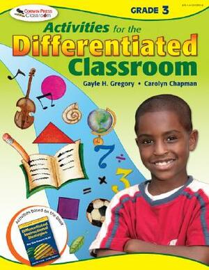 Activities for the Differentiated Classroom: Grade Three by Gayle H. Gregory, Carolyn M. Chapman
