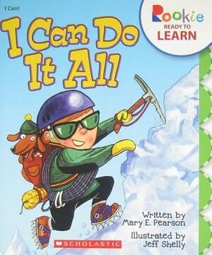 I Can Do It All (Rookie Ready to Learn - I Can!) by Mary E. Pearson