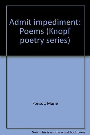 Admit Impediment: Poems by Marie Ponsot