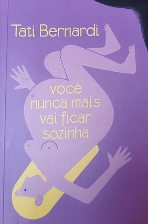 Você nunca mais vai ficar sozinha by Tati Bernardi